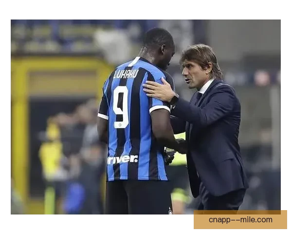 卢卡库仍是孔蒂体系最稳战术支点球队进攻复苏与争冠希望关键所在